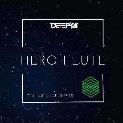 Hero Flute (PSY X DESI REMIX) - DJ Deepsi